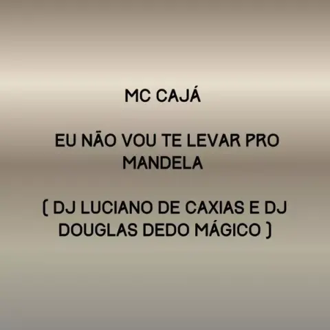 DJ LUCIANO DE CAXIAS – Eu Não Vou Te Levar pro Mandela ft. Dj douglas dedo magico & MC Caja cover