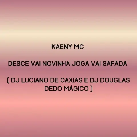 Kaeny Mc – Desce Vai Novinha Joga Vai Safada cover